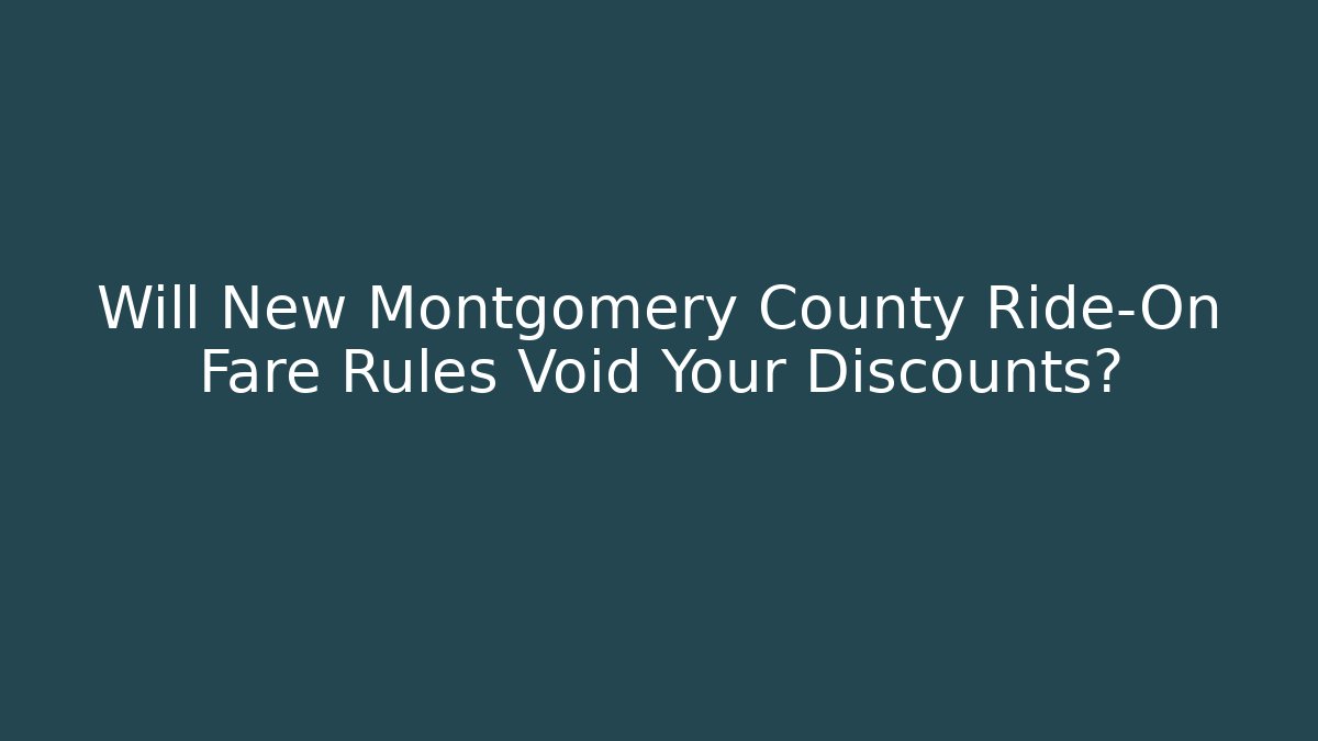 Will New Montgomery County Ride-On Fare Rules Void Your Discounts?