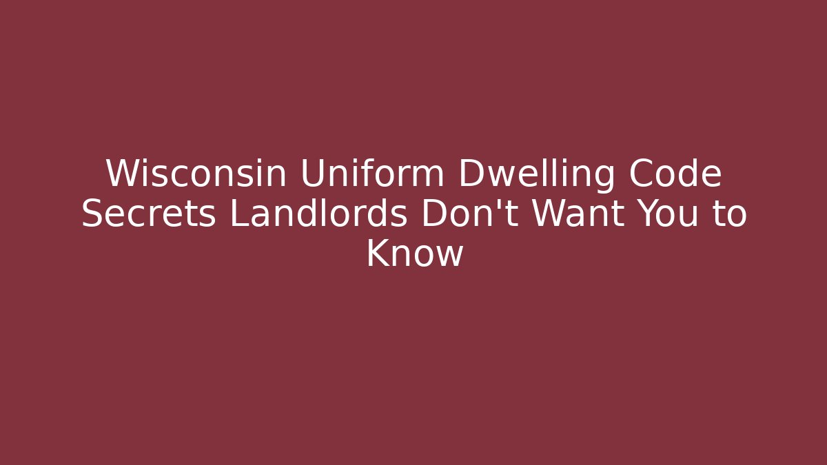 Wisconsin Uniform Dwelling Code Secrets Landlords Don’t Want You to Know