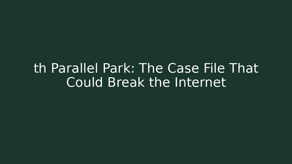 th Parallel Park: The Case File That Could Break the Internet